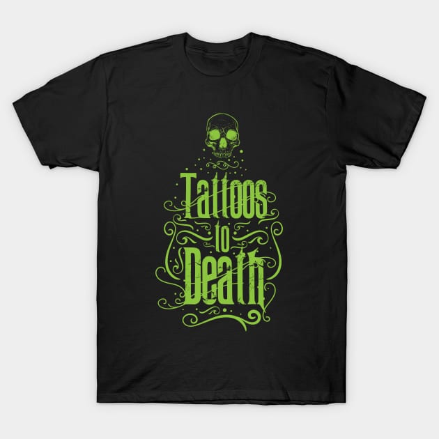 Tattoos to Death T-Shirt by CTShirts